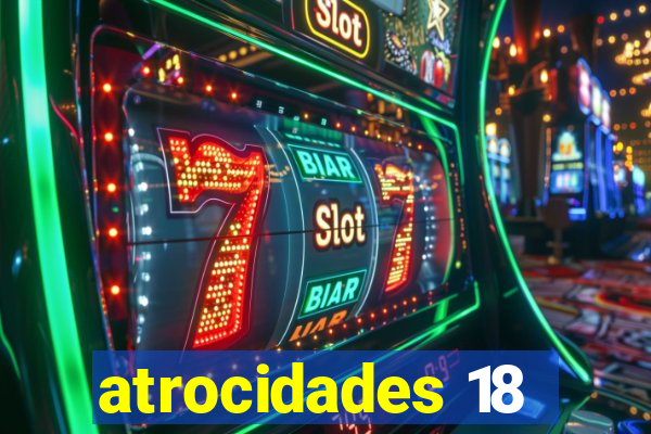 atrocidades 18